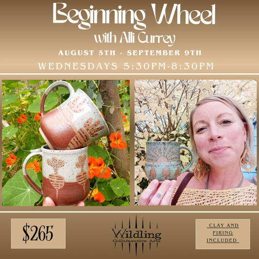 Beginning Wheel: Ceramic Fundamentals With Alli Currey: Wednesdays August 2026