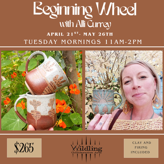 Beginning Wheel: Ceramic Fundamentals With Alli Currey: Tuesday Mornings April