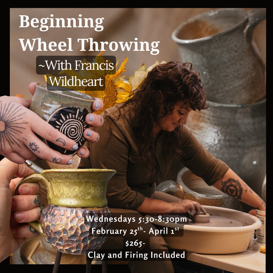 Beginning Wheel: Ceramic Fundamentals With Francis Wildheart: Wednesday Nights March
