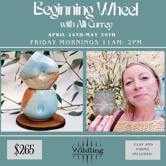 Beginning Wheel: Ceramic Fundamentals With Alli Currey: Friday Mornings April
