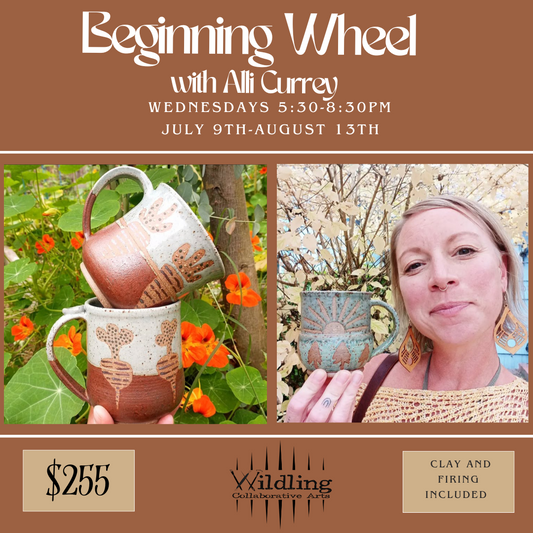 Beginning Wheel: Ceramic Fundamentals With Alli Currey: Wednesday Nights July 9th- August 13th