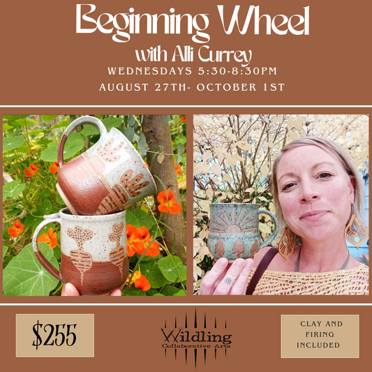 Beginning Wheel: Ceramic Fundamentals With Alli Currey: Wednesday Nights August 27th- October 1st