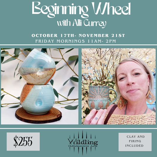 Beginning Wheel: Ceramic Fundamentals With Alli Currey: Friday Mornings October 17th- November 21st