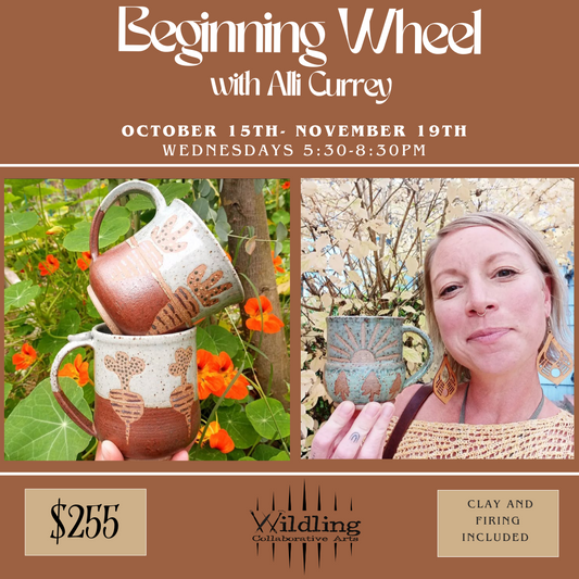 Beginning Wheel: Ceramic Fundamentals With Alli Currey: Wednesday Nights October 15th-November 19th