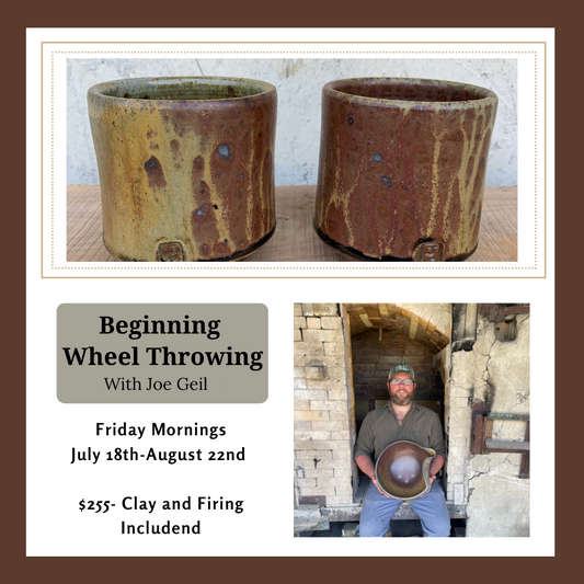 Beginning Wheel: Ceramic Fundamentals With Joe Geil: Friday Mornings July 18th- August 22nd