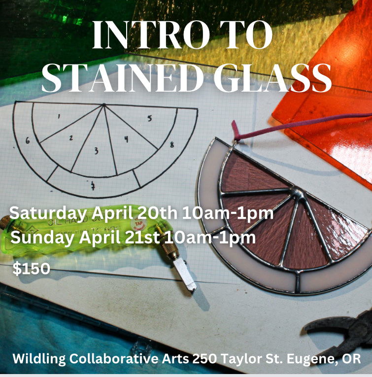 Stained Glass: Saturday April 20th 10am-1pm Sunday April 21st 10am-1pm