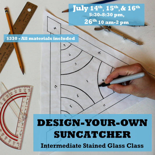 Intermediate Stained Glass: Design your own! July