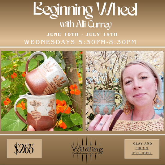 Beginning Wheel: Ceramic Fundamentals With Alli Currey: Wednesdays June 10th