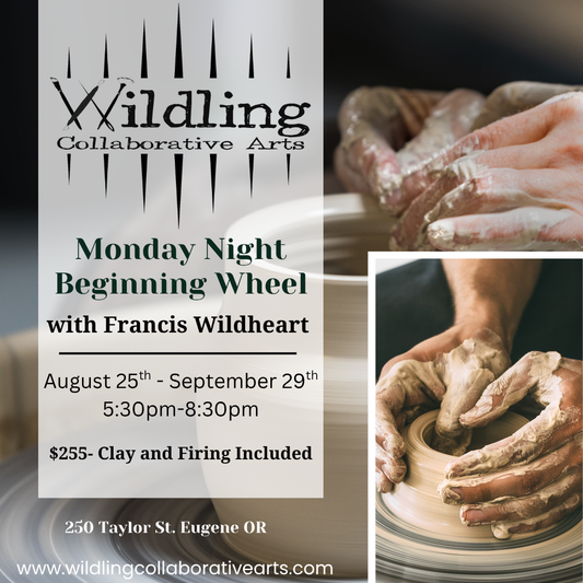 Beginning Wheel: Ceramic Fundamentals With Francis Wildheart: Monday Nights August 25th-September 29th