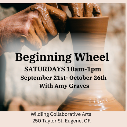 Beginning Wheel: SATURDAYS Ceramic Fundamentals With AMY GRAVES Sept. 21st- October 26yn