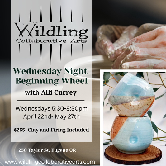 Beginning Wheel: Ceramic Fundamentals With Alli Currey: Wednesday Nights April